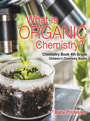 cover image of What is Organic Chemistry? Chemistry Book 4th Grade--Children's Chemistry Books